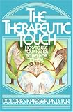 Buy : The Therapeutic Touch: How to Use Your Hands to Help or to Heal