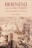 Bernini and the Bell Towers: Architecture and Politics at the Vatican