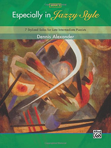 Especially in Jazzy Style, Bk 3: 7 Stylized Solos for Late Intermediate Pianists