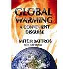 Global Warming: A Convenient Disguise by  Mitch Battros