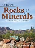 Arizona Rocks & Minerals: A Field Guide to the Grand Canyon State (Rocks & Minerals Identification Guides)