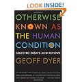 Otherwise Known as the Human Condition: Selected Essays and Reviews, 1989-2010