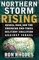 Northern Storm Rising: Russia, Iran, and the Emerging End-Times Military Coalition Against Israel