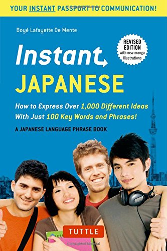 Instant Japanese: How to Express Over 1,000 Different Ideas with Just 100 Key Words and Phrases! (Japanese Phrasebook) (Instant Phrasebook Series)