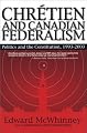 Chretien and Canadian Federalism: Politics and the Constitution, 1993-2003