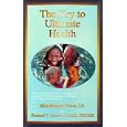 The Key to Ultimate Health by Ellen H., JD Brown and Richard T., DMD, FACAD Hansen