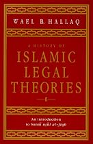 A History of Islamic Legal Theories: An Introduction to Sunni Usul al-fiqh: An Introduction to Sunni Usul Al-fiqh