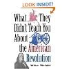 What They Didn't Teach You About the American Revolution