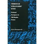 Through Strangers' Eyes: Fictional Foreigners in Old Regime France (Purdue Studies in Romance Literatures) (Purdue Studies in Romance Literatures) book cover