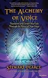 The Alchemy of Voice: Transform and Enrich Your Life Through the Power of Your Voice