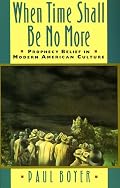 When Time Shall Be No More: Prophecy Belief in Modern American Culture (Studies in Cultural History)
