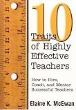 Ten Traits of Highly Effective Teachers: How to Hire, Coach, and Mentor Successful Teachers