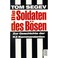 Die Soldaten des B�sen. Zur Geschichte der KZ-Kommandanten.