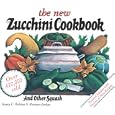 The New Zucchini Cookbook: And Other Squash (Garden Way Publishing Classic)