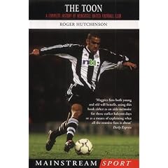 The Toon: A Complete History of Newcastle United Football Club (Mainstream Sport)