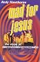 Mad for Jesus: The Story of the World Wide Message Tribe (Hodder Christian books)