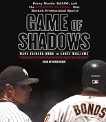 Game of Shadows: Barry Bonds, BALCO, and the Steroids Scandal that Rocked Professional Sports