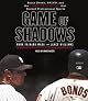 Game of Shadows: Barry Bonds, BALCO, and the Steroids Scandal that Rocked Professional Sports