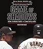 Game of Shadows: Barry Bonds, BALCO, and the Steroids Scandal that Rocked Professional Sports