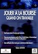 Jouer � la bourse quand on travaille