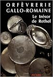 L'orf&egrave;vrerie gallo-romaine : le tr&eacute;sor de R&eacute;thel