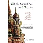 All the Clean Ones Are Married: And Other Everyday Calamities in Moscow by Lori Cidylo