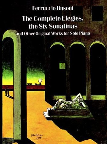 The Complete Elegies, The Six Sonatinas: and Other Original Works for Solo Piano