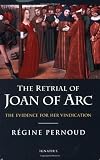 The Retrial of Joan of Arc: The Evidence for her Vindication