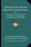 Treatise On Grand Military Operations V1: Or A Critical And Military History Of The Wars Of Frederick The Great (1864)