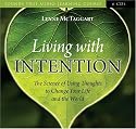 Living with Intention: The Science of Using Thoughts to Change Your Life and the World