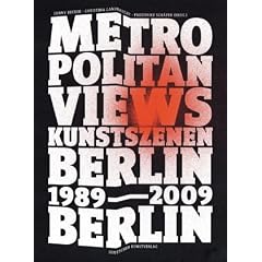 Metropolitan Views: Berlin, Berlin. Kunstszenen 89-09