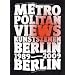 Metropolitan Views: Berlin, Berlin. Kunstszenen 89-09