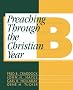 Preaching through the Christian Year: A Comprehensive Commentary on the Lectionary Year B