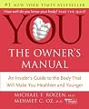 YOU: The Owner's Manual: An Insider's Guide to the Body that Will Make You Healthier and Younger