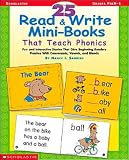 25 Read and Write Mini-Books That Teach Phonics: Grades PreK-1