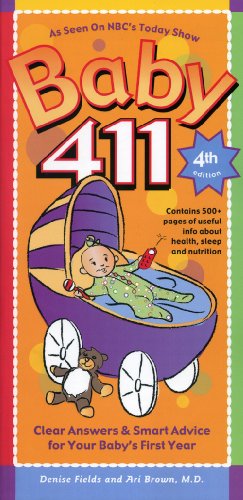 Baby 411, 4th Edition: Clear Answers & Smart Advice For Your Baby\'s First Year (Baby 411: Clear Answers and Smart Advice for Your Baby\'s First Year)
