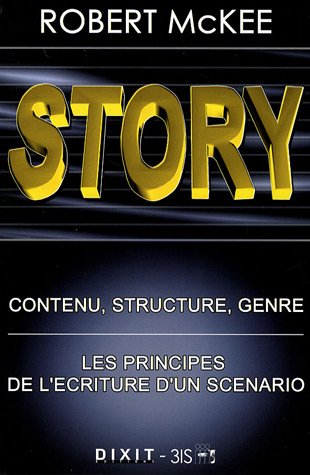 Story : Contenu, structure, genre: les principes de l'�criture d'un sc�nario