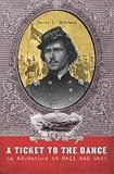 A Ticket to the Dance: A Civil War Soldier's Trip to Hell and Back