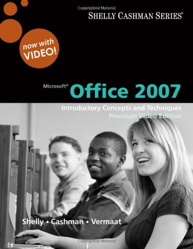Microsoft Office 2007: Introductory Concepts and Techniques, Premium Video Edition (Shelly Cashman)
