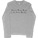 Juniors Long-Sleeve T-Shirt : ALWAYS BEING RIGHT IS AN AWFUL BURDEN