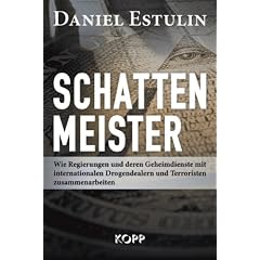 Schattenmeister: Wie Regierungen und deren Geheimdienste mit internationalen Drogendealern und Terroristen zusammenarbeiten
