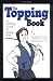 The Topping Book: Or Getting Good at Being Bad The Topping Book: Or Getting Good at Being Bad