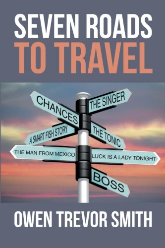Seven Roads To Travel, by Owen Trevor Smith Seven Roads To Travel, by Owen Trevor Smith