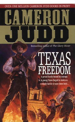 Texas Freedom: A Proud Family Bound By Courage. A Young Texas Forged In Violence. A Bloody Battle To Save Them Both... (Under Hill)