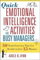Quick Emotional Intelligence Activities for Busy Managers: 50 Team Exercises That Get Results in Just 15 Minutes