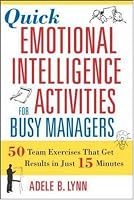 Quick Emotional Intelligence Activities for Busy Managers: 50 Team Exercises That Get Results in Just 15 Minutes