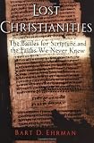 The Lost Christianities: The Battles for Scripture and the Faiths We Never Knew