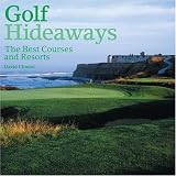 Golf Hideaways: The Best Courses and Resorts