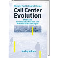 Call Center Evolution. Standards f�r effiziente Kunden- und Mitarbeiterbeziehungen.