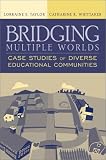 Bridging Multiple Worlds: Case Studies of Diverse Educational Communities
